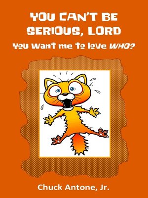 cover image of You Can't Be Serious, Lord. You want Me to Love WHO?